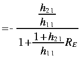 
~ = - frac{frac{h_{2 1}}{h_{1 1}}}{1 + frac{ 1 + h_{2 1}}{h_{1 1}} R_E} 
