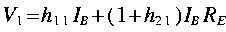 
V_1 = h_{1 1}I_B+( 1 + h_{2 1})I_B R_E
